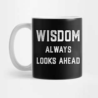 Wisdom Always Looks Ahead Mug